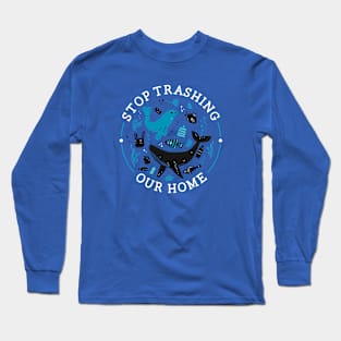 Stop Trashing Our Home Long Sleeve T-Shirt